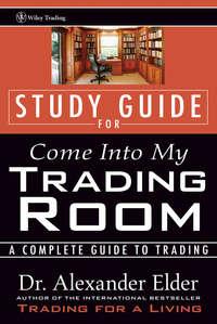 Study Guide for Come Into My Trading Room. A Complete Guide to Trading, Alexander  Elder książka audio. ISDN28963989
