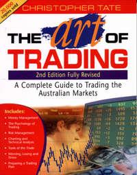 The Art of Trading. A Complete Guide to Trading the Australian Markets, Christopher  Tate audiobook. ISDN28964005