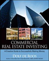 Commercial Real Estate Investing. A Creative Guide to Succesfully Making Money - Dolf Roos
