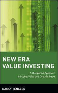 New Era Value Investing. A Disciplined Approach to Buying Value and Growth Stocks - Nancy Tengler