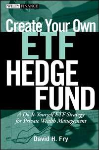 Create Your Own ETF Hedge Fund. A Do-It-Yourself ETF Strategy for Private Wealth Management, David  Fry аудиокнига. ISDN28964125