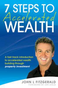 7 Steps to Accelerated Wealth. A Fast-track Introduction to Accelerated Wealth Building Through Property Investment, Ian  Leslie audiobook. ISDN28964165