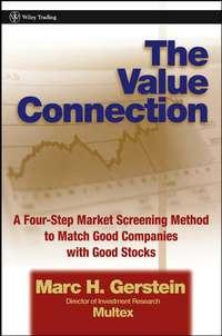 The Value Connection. A Four-Step Market Screening Method to Match Good Companies with Good Stocks - Marc Gerstein