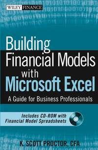 Building Financial Models with Microsoft Excel. A Guide for Business Professionals - K. Proctor