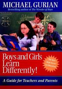 Boys and Girls Learn Differently!. A Guide for Teachers and Parents - Michael Gurian