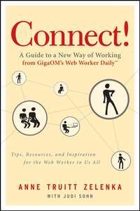 Connect!. A Guide to a New Way of Working from GigaOM′s Web Worker Daily - Judi Sohn