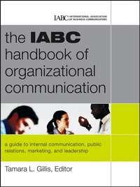 The IABC Handbook of Organizational Communication. A Guide to Internal Communication, Public Relations, Marketing and Leadership, Tamara  Gillis аудиокнига. ISDN28964341