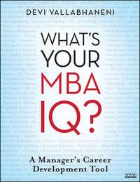 Whats Your MBA IQ?. A Managers Career Development Tool - Devi Vallabhaneni