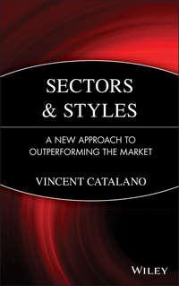 Sectors and Styles. A New Approach to Outperforming the Market, Vincent  Catalano аудиокнига. ISDN28964477