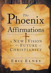 The Phoenix Affirmations. A New Vision for the Future of Christianity, Eric  Elnes аудиокнига. ISDN28964493