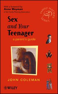 Sex and Your Teenager. A Parents Guide - John Coleman