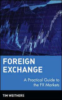 Foreign Exchange. A Practical Guide to the FX Markets - Tim Weithers