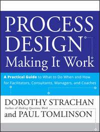 Process Design: Making it Work. A Practical Guide to What to do When and How for Facilitators, Consultants, Managers and Coaches, Dorothy  Strachan audiobook. ISDN28964645