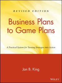 Business Plans to Game Plans. A Practical System for Turning Strategies into Action - Jan King