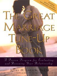The Great Marriage Tune-Up Book. A Proven Program for Evaluating and Renewing Your Relationship - Jeffry H. Larson