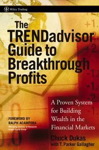 The TRENDadvisor Guide to Breakthrough Profits. A Proven System for Building Wealth in the Financial Markets - Chuck Dukas