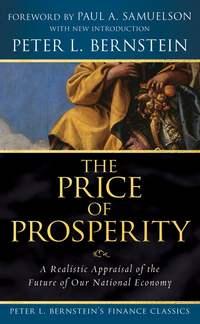 The Price of Prosperity. A Realistic Appraisal of the Future of Our National Economy (Peter L. Bernsteins Finance Classics),  audiobook. ISDN28964765