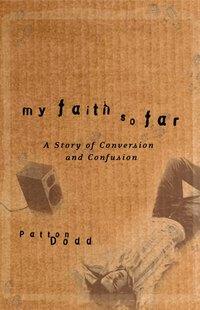 My Faith So Far. A Story of Conversion and Confusion, Patton  Dodd аудиокнига. ISDN28964949