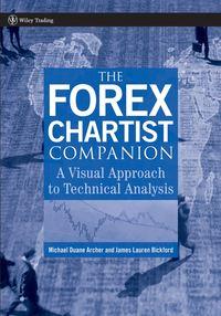 The Forex Chartist Companion. A Visual Approach to Technical Analysis - Michael Archer