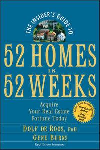 The Insiders Guide to 52 Homes in 52 Weeks. Acquire Your Real Estate Fortune Today - Gene Burns
