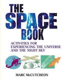 The Space Book. Activities for Experiencing the Universe and the Night Sky, Marc  McCutcheon audiobook. ISDN28965133