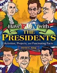 Have Fun with the Presidents. Activities, Projects, and Fascinating Facts,  аудиокнига. ISDN28965141