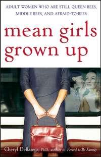 Mean Girls Grown Up. Adult Women Who Are Still Queen Bees, Middle Bees, and Afraid-to-Bees,  audiobook. ISDN28965157