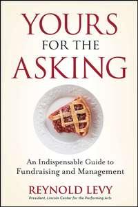 Yours for the Asking. An Indispensable Guide to Fundraising and Management - Reynold Levy
