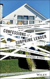 Confessions of a Subprime Lender. An Insiders Tale of Greed, Fraud, and Ignorance - Richard Bitner