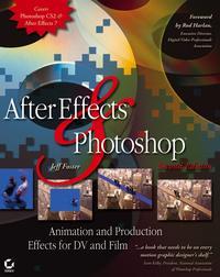 After Effects and Photoshop. Animation and Production Effects for DV and Film - Jeff Foster