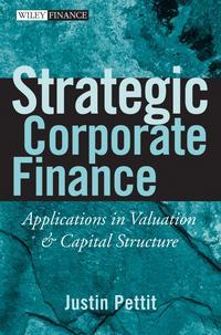 Strategic Corporate Finance. Applications in Valuation and Capital Structure, Justin  Pettit аудиокнига. ISDN28965381