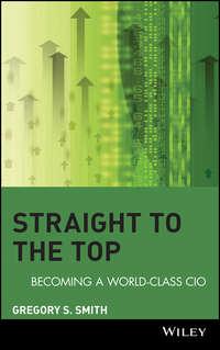 Straight to the Top. Becoming a World-Class CIO - Gregory Smith