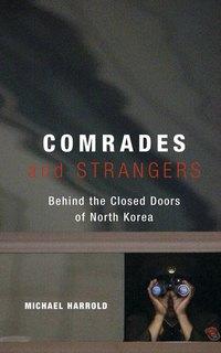 Comrades and Strangers. Behind the Closed Doors of North Korea, Michael  Harrold audiobook. ISDN28965453