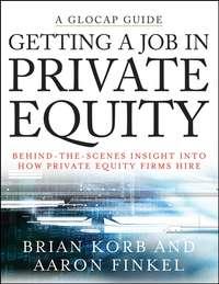 Getting a Job in Private Equity. Behind the Scenes Insight into How Private Equity Funds Hire, Aaron  Finkel Hörbuch. ISDN28965461