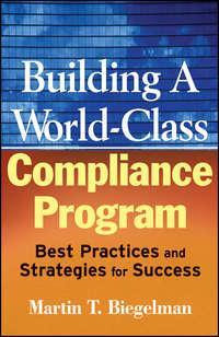 Building a World-Class Compliance Program. Best Practices and Strategies for Success,  audiobook. ISDN28965493