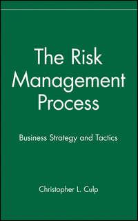 The Risk Management Process. Business Strategy and Tactics - Christopher Culp
