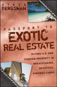 Passport to Exotic Real Estate. Buying U.S. And Foreign Property In Breath-Taking, Beautiful, Faraway Lands, Steve  Bergsman książka audio. ISDN28965749