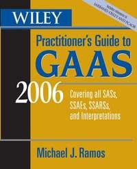 Wiley Practitioners Guide to GAAS 2006. Covering all SASs, SSAEs, SSARSs, and Interpretations,  аудиокнига. ISDN28965885