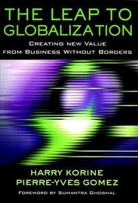 The Leap to Globalization. Creating New Value from Business Without Borders, Pierre-Yves  Gomez książka audio. ISDN28965957