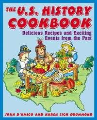 The U.S. History Cookbook. Delicious Recipes and Exciting Events from the Past, Joan  DAmico audiobook. ISDN28965997