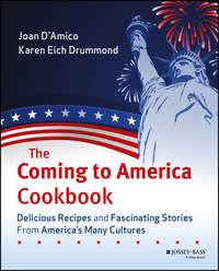 The Coming to America Cookbook. Delicious Recipes and Fascinating Stories from Americas Many Cultures, Joan  DAmico audiobook. ISDN28966005