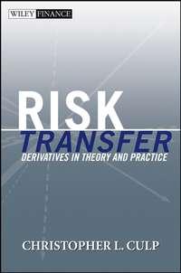 Risk Transfer. Derivatives in Theory and Practice - Christopher Culp