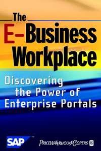 The E-Business Workplace. Discovering the Power of Enterprise Portals - PricewaterhouseCoopers LLP