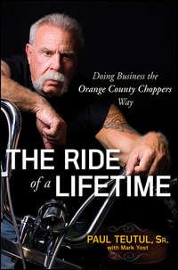 The Ride of a Lifetime. Doing Business the Orange County Choppers Way, Paul  Teutul książka audio. ISDN28966133