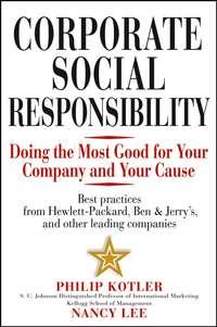 Corporate Social Responsibility. Doing the Most Good for Your Company and Your Cause - Nancy Lee