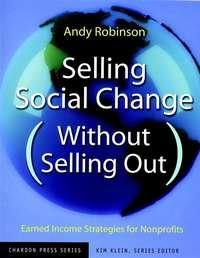 Selling Social Change (Without Selling Out). Earned Income Strategies for Nonprofits - Kim Klein