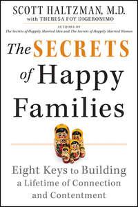 The Secrets of Happy Families. Eight Keys to Building a Lifetime of Connection and Contentment, Scott  Haltzman audiobook. ISDN28966261