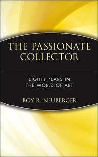 The Passionate Collector. Eighty Years in the World of Art - Roy Neuberger