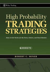 High Probability Trading Strategies. Entry to Exit Tactics for the Forex, Futures, and Stock Markets,  Hörbuch. ISDN28966349
