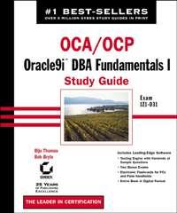 OCA / OCP: Oracle9i DBA Fundamentals I Study Guide. Exam 1Z0-031 - Bob Bryla